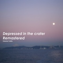 Depressed in the crater Remastered