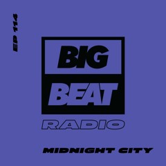 Big Beat Radio: EP #114 - Midnight City (House Is A Feeling Mix)