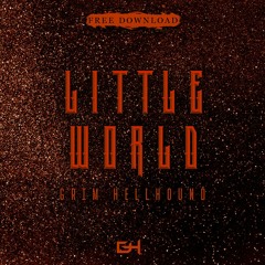 Grim Hellhound - Little World(FREE DOWNLOAD)