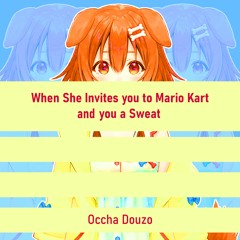 When She Invites You To Mario Kart And You're A Sweat.