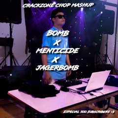 Crackzone Chop Mashup - Bomb x Menticide x JAGERWOMB ¡¡ESPECIAL 500 SUBSCRIBERS :3!!