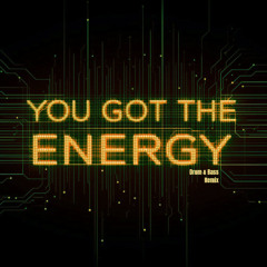 You got the Energy - Drum & Bass