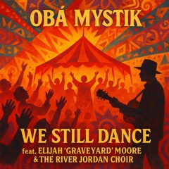 We Still Dance (feat. Elijah ‘Graveyard’ Moore & The River Jordan Choir)