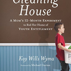 GET PDF 📙 Cleaning House: A Mom's Twelve-Month Experiment to Rid Her Home of Youth E