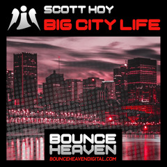 Scott Hoy - Big City Life Out Now On. Bounce Heaven Digital Click Buy