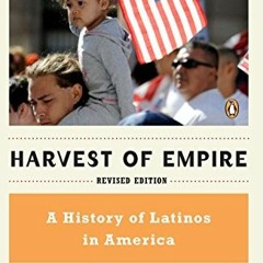 [GET] [KINDLE PDF EBOOK EPUB] Harvest of Empire: A History of Latinos in America by  Juan Gonzalez �