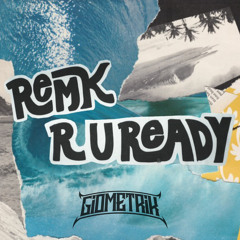 REMK - R U READY! (GIOMETRIK FLIP)