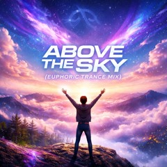 Above the sky ( Euphoric Trance Mix)