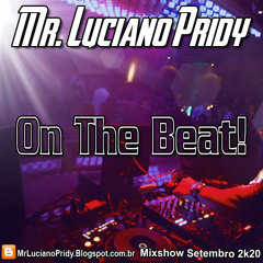 Mr. Luciano Pridy - On The Beat! (Special Mixshow de Setembro 2k20)