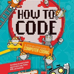 ⚡ PDF ⚡ How to Code: A Step-By-Step Guide to Computer Coding ipad