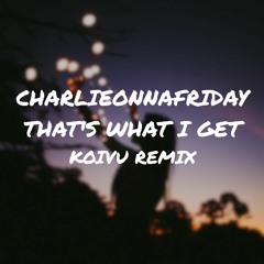 charlieonnafriday - That's What I Get (Koivu Remix)