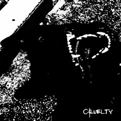 cruelty (super slowed)