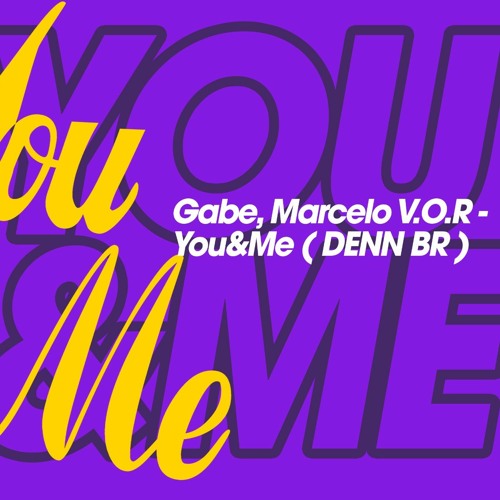 Gabe, Marcelo V.O.R - You & me [DENN REMIX] FREE DOWNLOAD