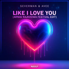 Severman & AVEE - Like I Love You  (Arnav Rajkhowa Festival Edit) [Free Download]