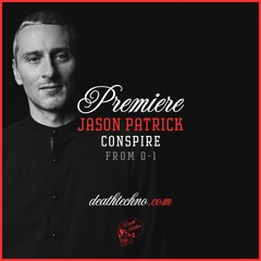 DT:Premiere | Jason Patrick - Conspire [From 0-1]