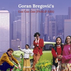 Goran Bregović - Gas Gas Gas (PABLØ Unofficial Edit)