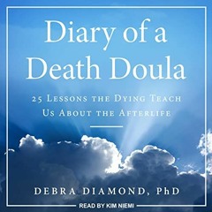 READ [PDF EBOOK EPUB KINDLE] Diary of a Death Doula: 25 Lessons the Dying Teach Us Ab