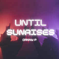 Danny P - Until Sunrises