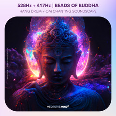 528Hz + 417Hz | BEADS of BUDDHA™| OM Chanting + Hang Drum Soundscape | Bring Positive Transformation
