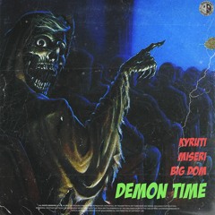 DEMON TIME! [W/ MISERI & KYRUTI] (PROD. SAINT URYA)IG: @big.dommm @sosmiseri @soskyruti @sainturya