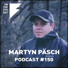 On the 5th Day Podcast #150 - Martyn Päsch