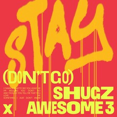 Shugz x Awesome 3 - Stay (Don't Go)