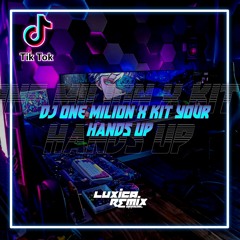 DJ ONE MILION x KIT YOUR HANDS UP || DJ TIKTOK TERBARU 2023 REMIX FULL BASS | Luxica Remix Official