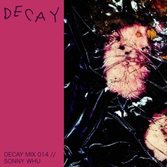 DECAY MIX 014 - Sonny Whu