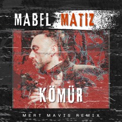 Mabel Matiz - Komur [Mert Mavis Remix]
