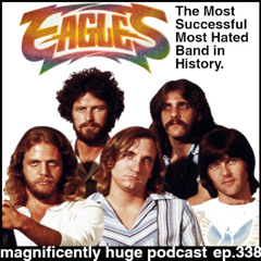 Episode 338 - Eagles: The Most Successful Most Hated Band in History