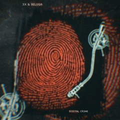 3X & BELUGA - DIGITAL CRIME (CLIP)