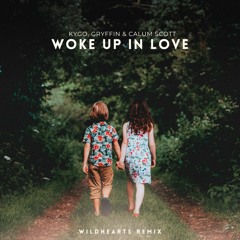 Kygo, Gryffin & Calum Scott - Woke Up In Love (WildHearts Remix)