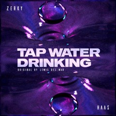 Lewis Del Mar - Tap Water Drinking (Zerky, HAAS Remix)