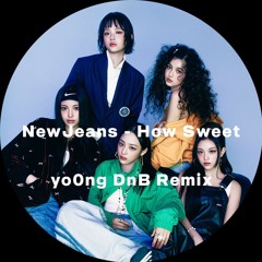NewJeans - How Sweet (yo0ng DnB Remix) [Free Download]