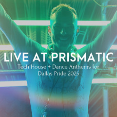 Live at Prismatic: Tech House + Dance Anthems (Dallas Pride 2025)