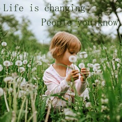 Life Is Changing People You Know