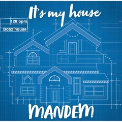 IT'S MY HOUSE MANDEM