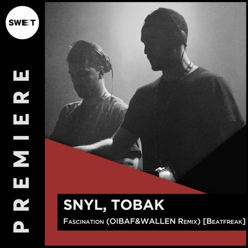 PREMIERE : SNYL, Tobak - Fascination feat. Jessica Zese (OIBAF&WALLEN Remix) [Beatfreak Recordings]