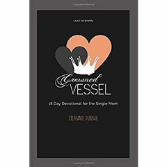 eBook ✔️ PDF Crowned Vessel 18 Day Devotional for the Single Mom