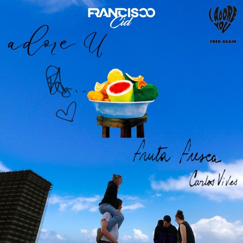 adore u X Fruta Fresca (Cïdkid Mashup) Fred Again vs Carlos Vives