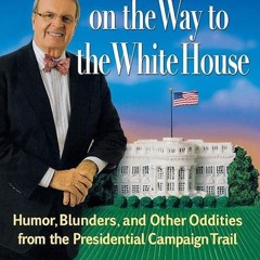 Epub✔ A Funny Thing Happened on the Way to the White House: Humor, Blunders, and