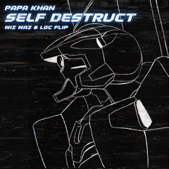 Papa Khan - Self Destruct (Wiz Waz & LGC Flip, FREE DL)