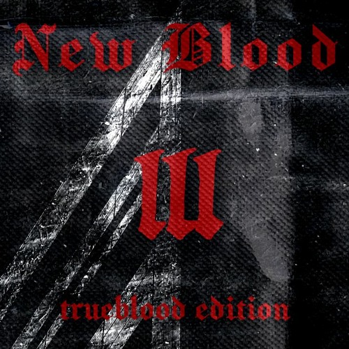 N E W B L O O D // 003 // B E A S T E E H // TRUEBLOOD