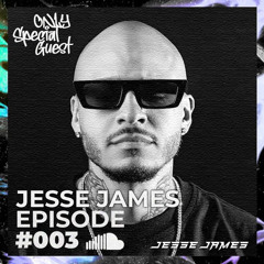 JESSE JAMES ONLY SPECIAL GUEST MIX 003