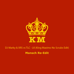 DJ Marky & XRS vs TLC - LK (King Maximo No Scrubs Edit) [Mansch Re-Edit]