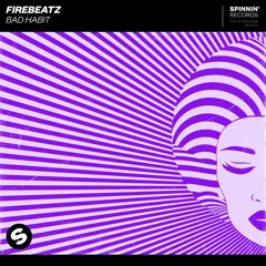 Firebeatz - Bad Habit [OUT NOW]