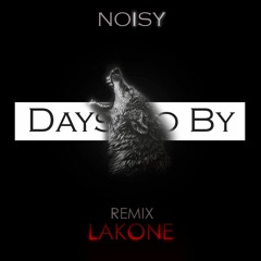 NOISY - DAYS GO BY (LAKONE REMIX)