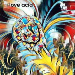 i love acid