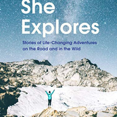 [READ] PDF 🖌️ She Explores: Stories of Life-Changing Adventures on the Road and in t