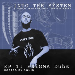 INTO THE SYSTEM | EP. 1 feat. ENiGMA Dubz